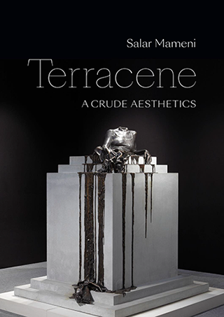 Cover photo of Salar Mameni's "Terracene: A Crude Aesthetics"